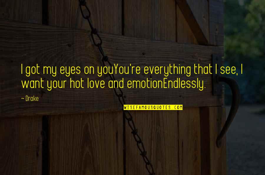 Drake's Love Quotes By Drake: I got my eyes on youYou're everything that