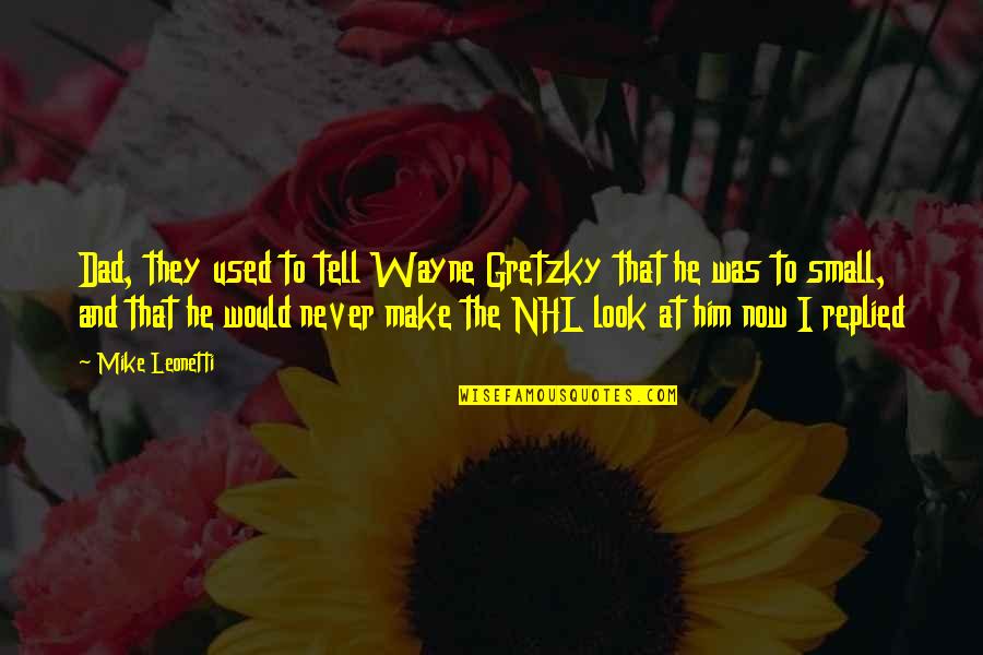 Drakes Lyrics Quotes By Mike Leonetti: Dad, they used to tell Wayne Gretzky that Drakes Lyrics Quotes By Mike Leonetti: Dad, they used to tell Wayne Gretzky that