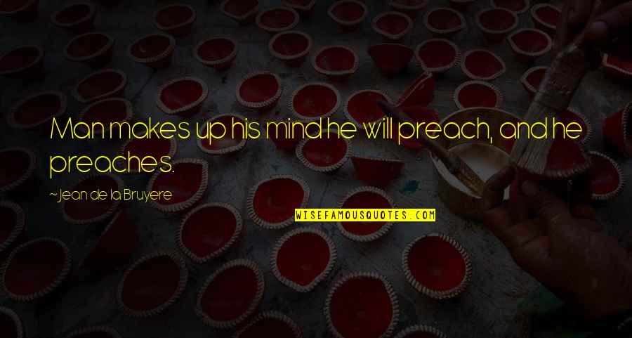Drakes Money Quotes By Jean De La Bruyere: Man makes up his mind he will preach, Drakes Money Quotes By Jean De La Bruyere: Man makes up his mind he will preach,