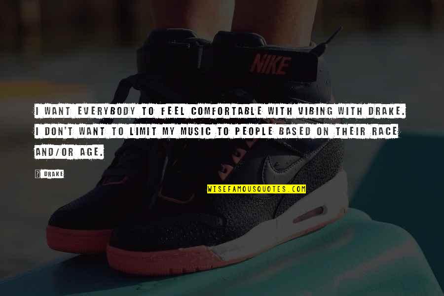 Drake's Music Quotes By Drake: I want everybody to feel comfortable with vibing