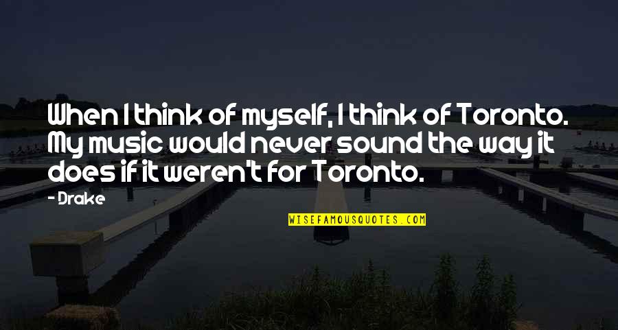 Drake's Music Quotes By Drake: When I think of myself, I think of