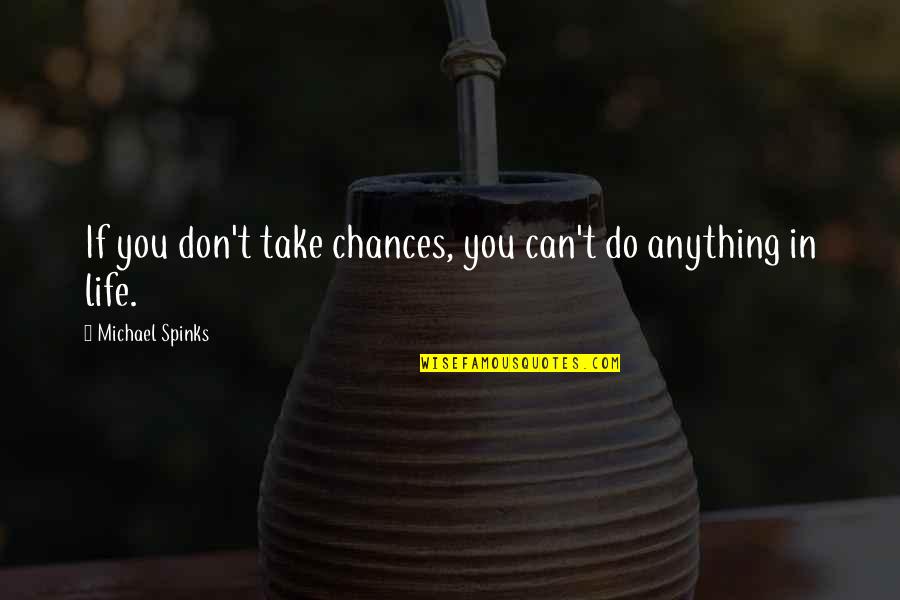 Drakio Quotes By Michael Spinks: If you don't take chances, you can't do Drakio Quotes By Michael Spinks: If you don't take chances, you can't do