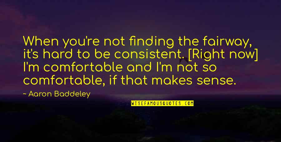 Drakkar Noir Movie Quote Quotes By Aaron Baddeley: When you're not finding the fairway, it's hard Drakkar Noir Movie Quote Quotes By Aaron Baddeley: When you're not finding the fairway, it's hard