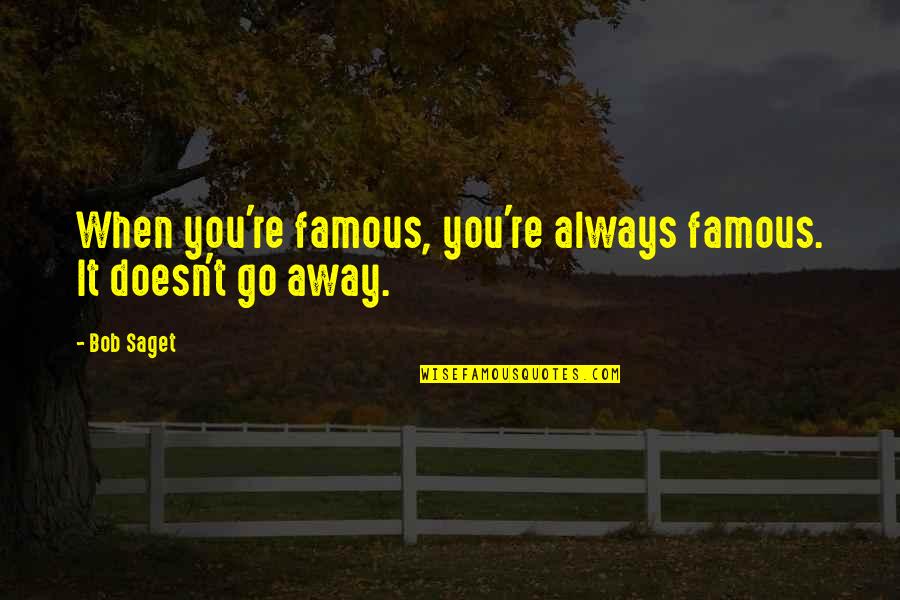 Drakkar Noir Movie Quote Quotes By Bob Saget: When you're famous, you're always famous. It doesn't