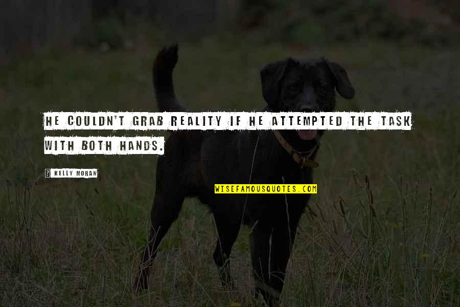 Drakkar Noir Quotes By Kelly Moran: He couldn't grab reality if he attempted the
