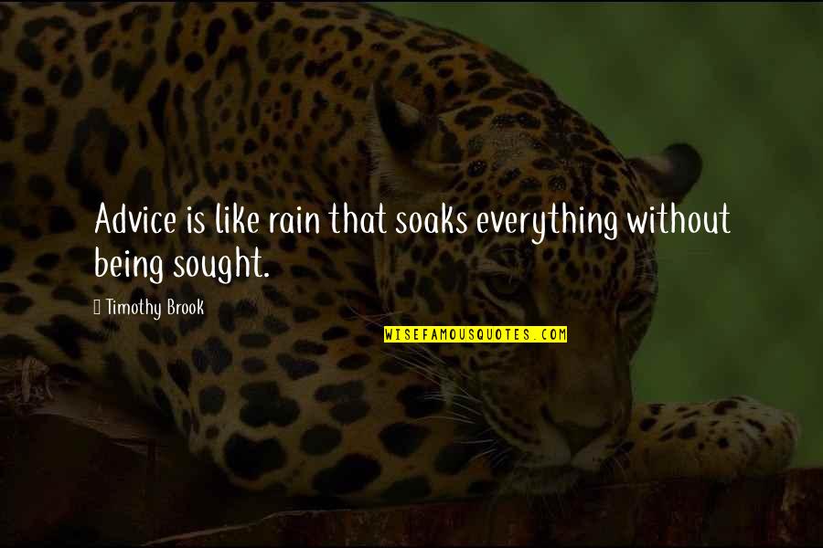 Drakkar Quotes By Timothy Brook: Advice is like rain that soaks everything without