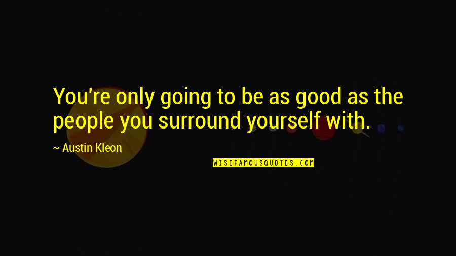 Drakko Quotes By Austin Kleon: You're only going to be as good as