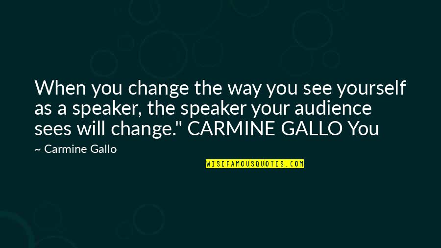Drakopoulos Vassalakis Quotes By Carmine Gallo: When you change the way you see yourself Drakopoulos Vassalakis Quotes By Carmine Gallo: When you change the way you see yourself