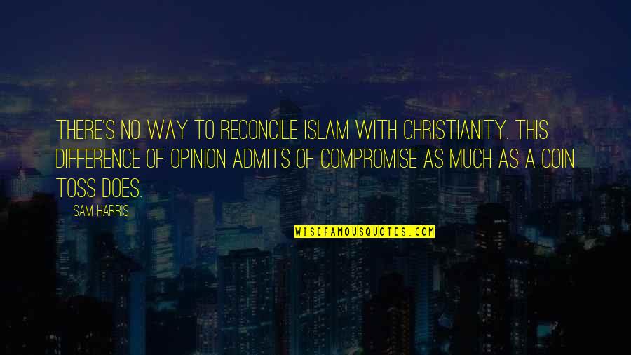 Drakopoulos Vassalakis Quotes By Sam Harris: There's no way to reconcile Islam with Christianity. Drakopoulos Vassalakis Quotes By Sam Harris: There's no way to reconcile Islam with Christianity.
