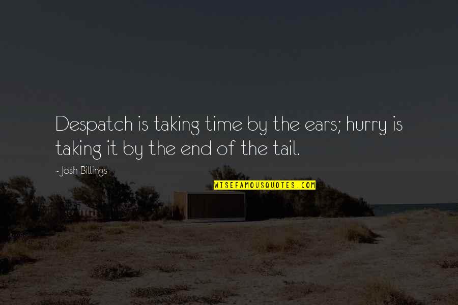 Drakos Reptilians Quotes By Josh Billings: Despatch is taking time by the ears; hurry