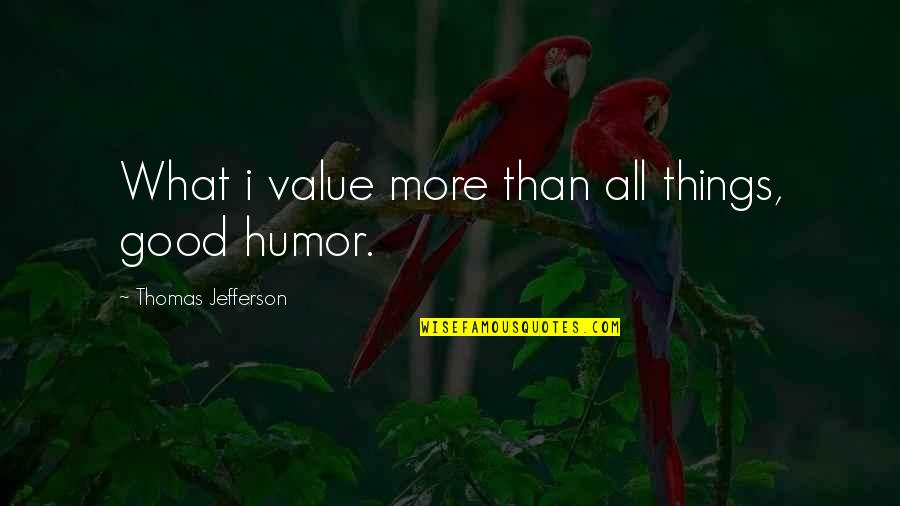 Drakoudis Quotes By Thomas Jefferson: What i value more than all things, good