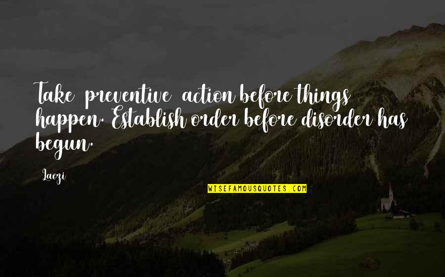 Drala Meditation Quotes By Laozi: Take [preventive] action before things happen. Establish order