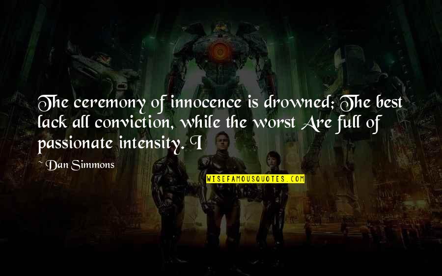 Dralon Fabric Quotes By Dan Simmons: The ceremony of innocence is drowned; The best Dralon Fabric Quotes By Dan Simmons: The ceremony of innocence is drowned; The best