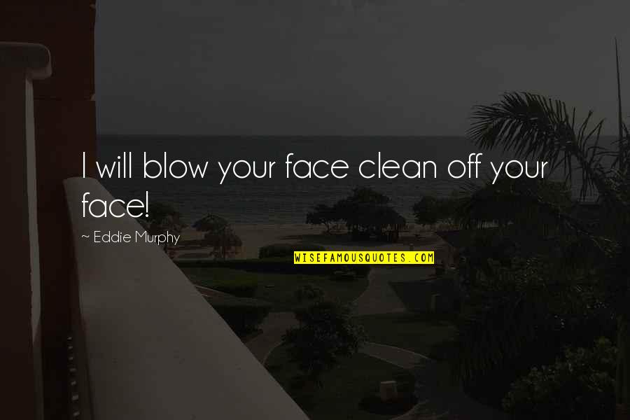 Dralon Microfiber Quotes By Eddie Murphy: I will blow your face clean off your