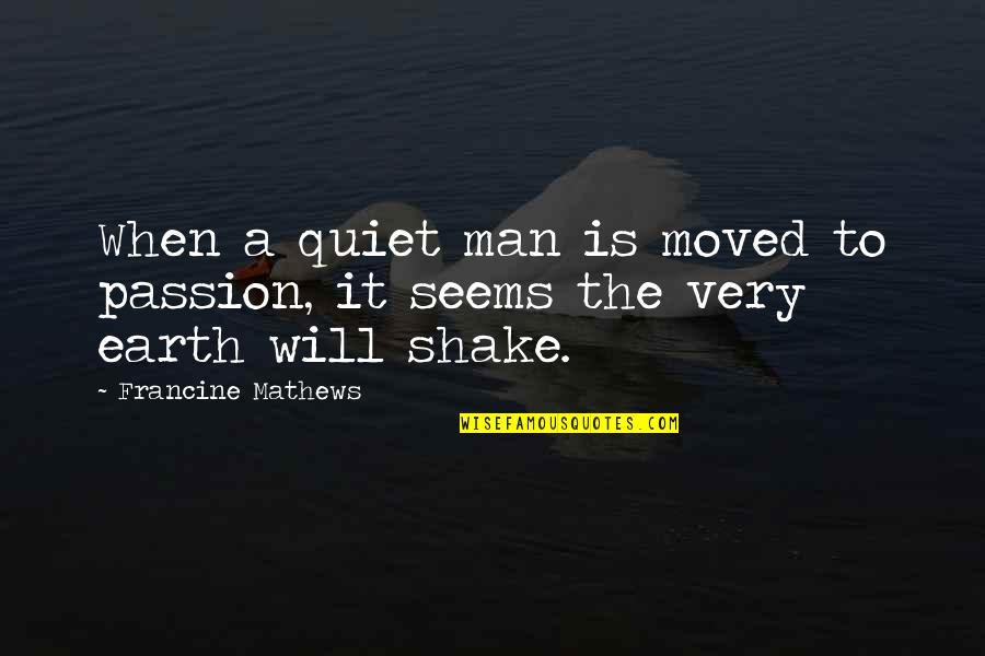 Dralon Microfiber Quotes By Francine Mathews: When a quiet man is moved to passion, Dralon Microfiber Quotes By Francine Mathews: When a quiet man is moved to passion,
