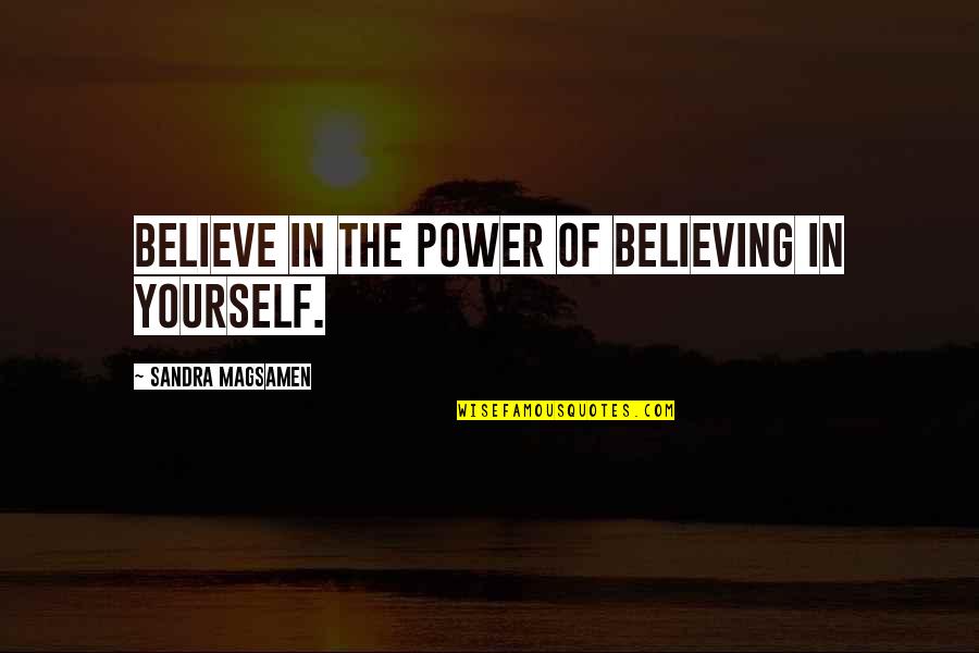 Dralon Microfiber Quotes By Sandra Magsamen: Believe in the power of believing in yourself.