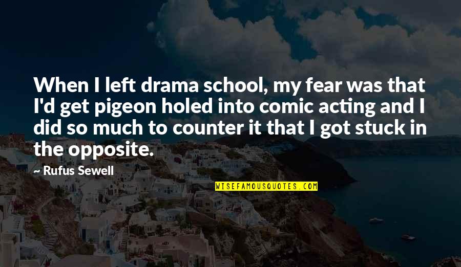 Drama Acting Quotes By Rufus Sewell: When I left drama school, my fear was