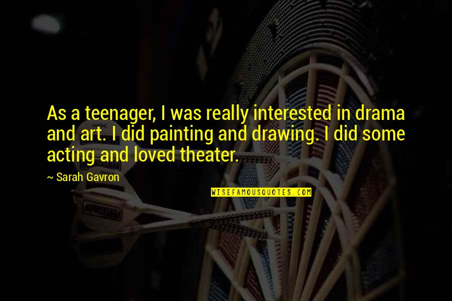 Drama Acting Quotes By Sarah Gavron: As a teenager, I was really interested in