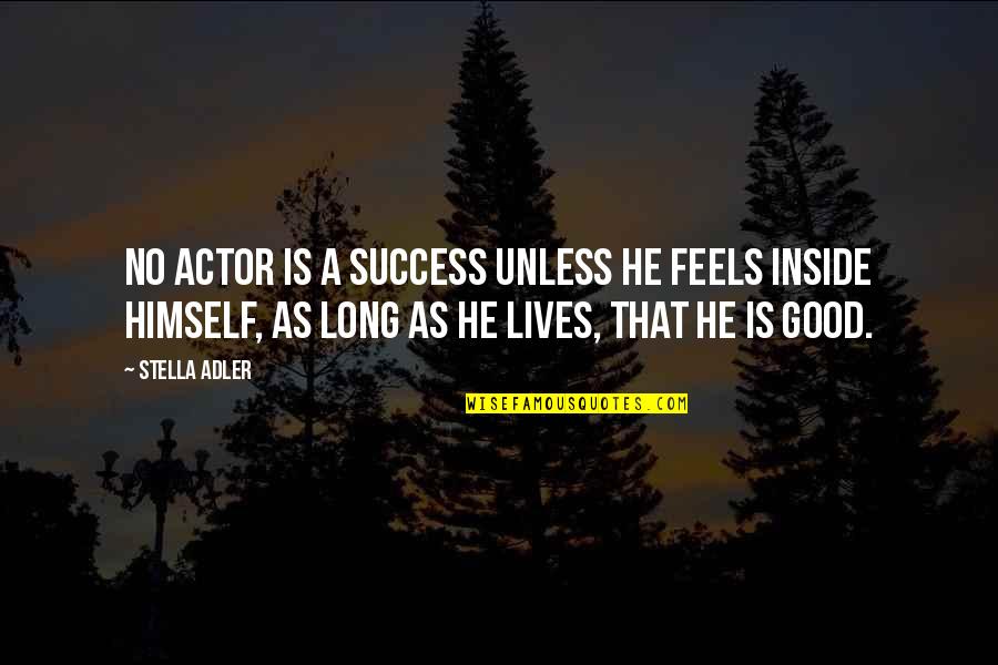 Drama Acting Quotes By Stella Adler: No actor is a success unless he feels