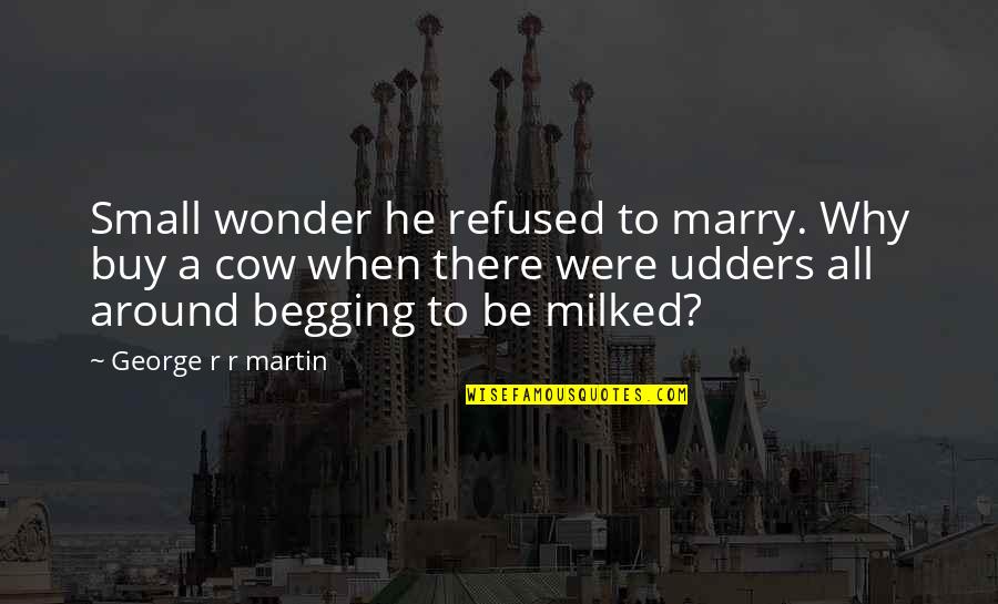 Drama And Negativity Quotes By George R R Martin: Small wonder he refused to marry. Why buy Drama And Negativity Quotes By George R R Martin: Small wonder he refused to marry. Why buy