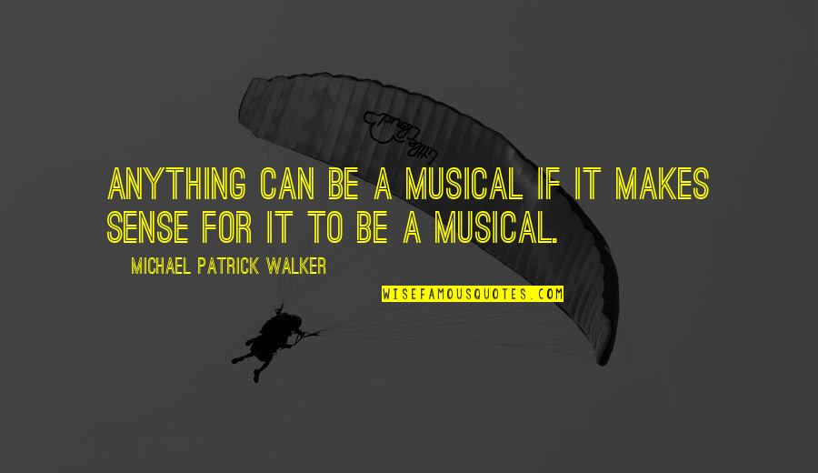 Drama Club Quotes By Michael Patrick Walker: Anything can be a musical if it makes