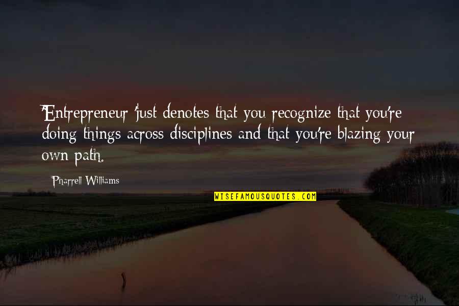 Drama Club Quotes By Pharrell Williams: 'Entrepreneur 'just denotes that you recognize that you're