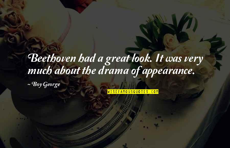 Drama Drama Drama Quotes By Boy George: Beethoven had a great look. It was very