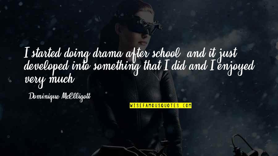 Drama Drama Drama Quotes By Dominique McElligott: I started doing drama after school, and it