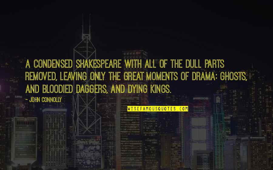 Drama Drama Drama Quotes By John Connolly: A condensed Shakespeare with all of the dull