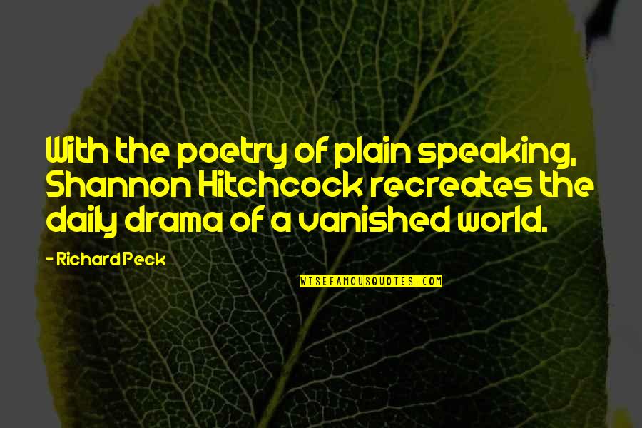 Drama Drama Drama Quotes By Richard Peck: With the poetry of plain speaking, Shannon Hitchcock