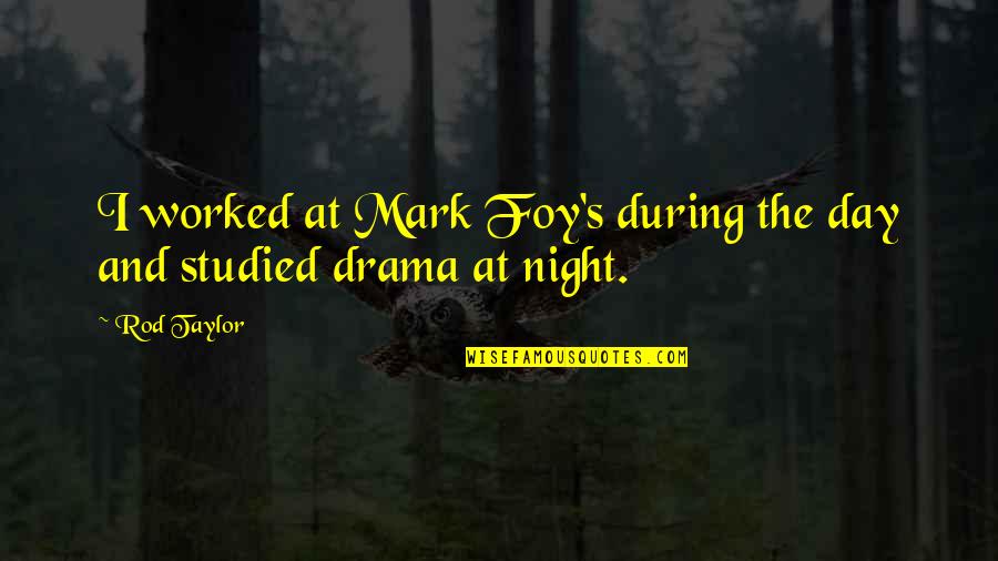 Drama Drama Drama Quotes By Rod Taylor: I worked at Mark Foy's during the day