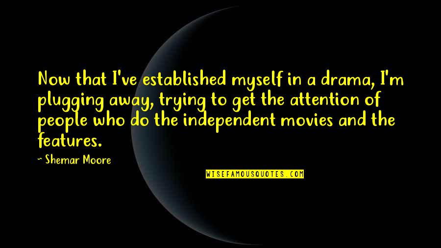 Drama Drama Drama Quotes By Shemar Moore: Now that I've established myself in a drama, Drama Drama Drama Quotes By Shemar Moore: Now that I've established myself in a drama,