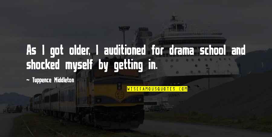 Drama Drama Drama Quotes By Tuppence Middleton: As I got older, I auditioned for drama