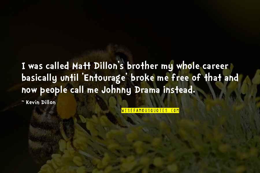 Drama Entourage Quotes By Kevin Dillon: I was called Matt Dillon's brother my whole