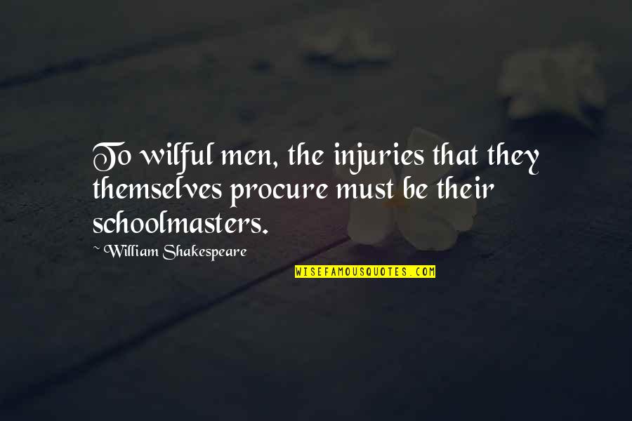 Drama Entourage Quotes By William Shakespeare: To wilful men, the injuries that they themselves