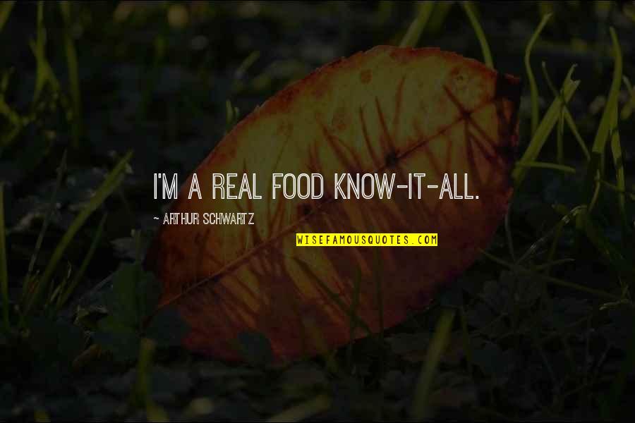 Drama Free Life Quotes By Arthur Schwartz: I'm a real food know-it-all.