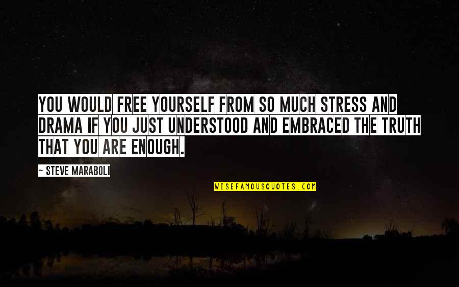 Drama Free Life Quotes By Steve Maraboli: You would free yourself from so much stress