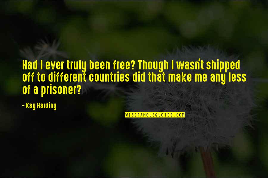 Drama Free Quotes By Kay Harding: Had I ever truly been free? Though I