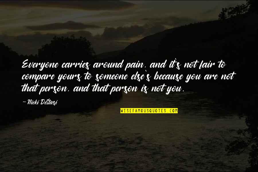 Drama Free Relationship Quotes By Nicki DeStasi: Everyone carries around pain, and it's not fair