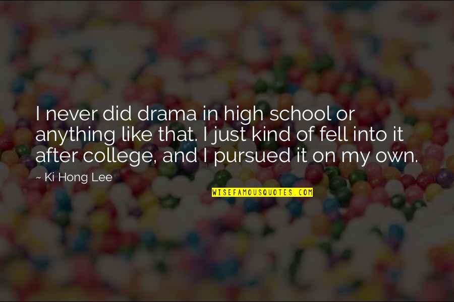 Drama In High School Quotes By Ki Hong Lee: I never did drama in high school or