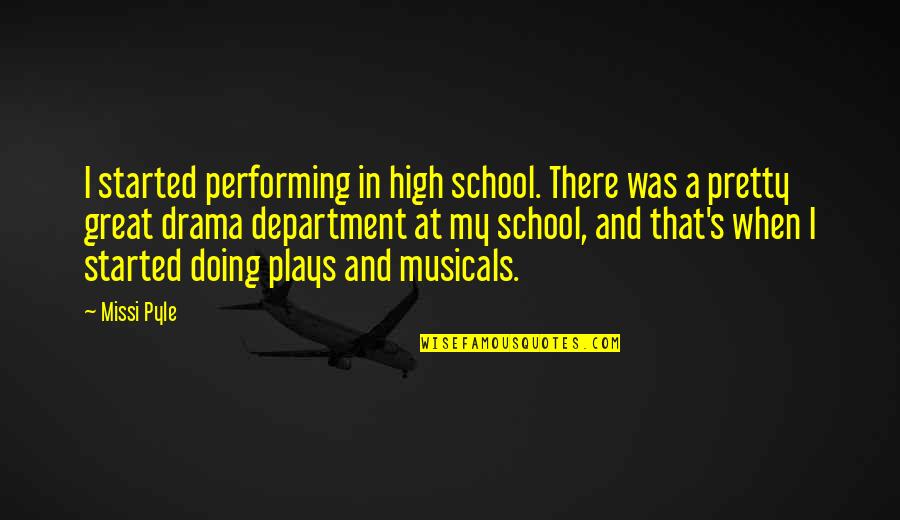 Drama In High School Quotes By Missi Pyle: I started performing in high school. There was