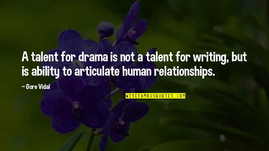 Drama In Relationships Quotes By Gore Vidal: A talent for drama is not a talent
