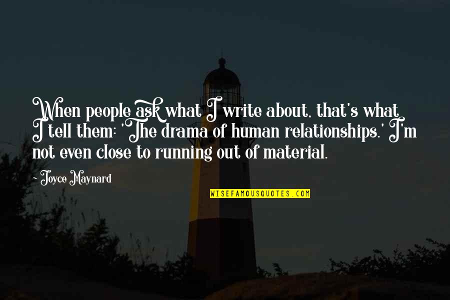 Drama In Relationships Quotes By Joyce Maynard: When people ask what I write about, that's Drama In Relationships Quotes By Joyce Maynard: When people ask what I write about, that's