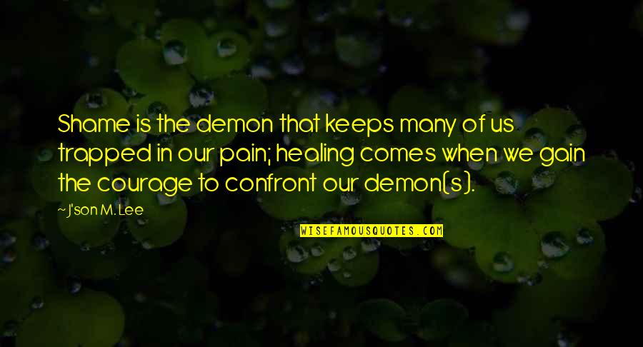 Drama In Relationships Quotes By J'son M. Lee: Shame is the demon that keeps many of Drama In Relationships Quotes By J'son M. Lee: Shame is the demon that keeps many of