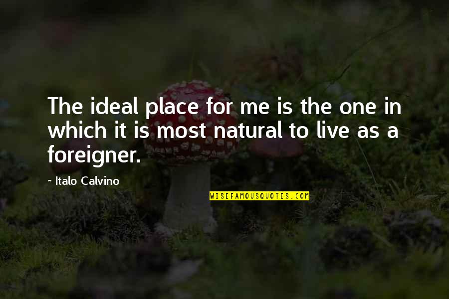 Drama Instigator Quotes By Italo Calvino: The ideal place for me is the one