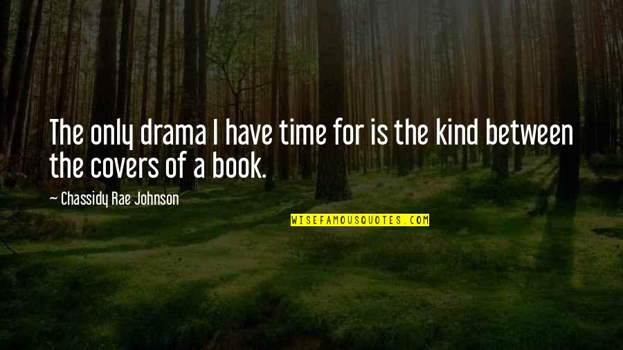 Drama Is For Quotes By Chassidy Rae Johnson: The only drama I have time for is