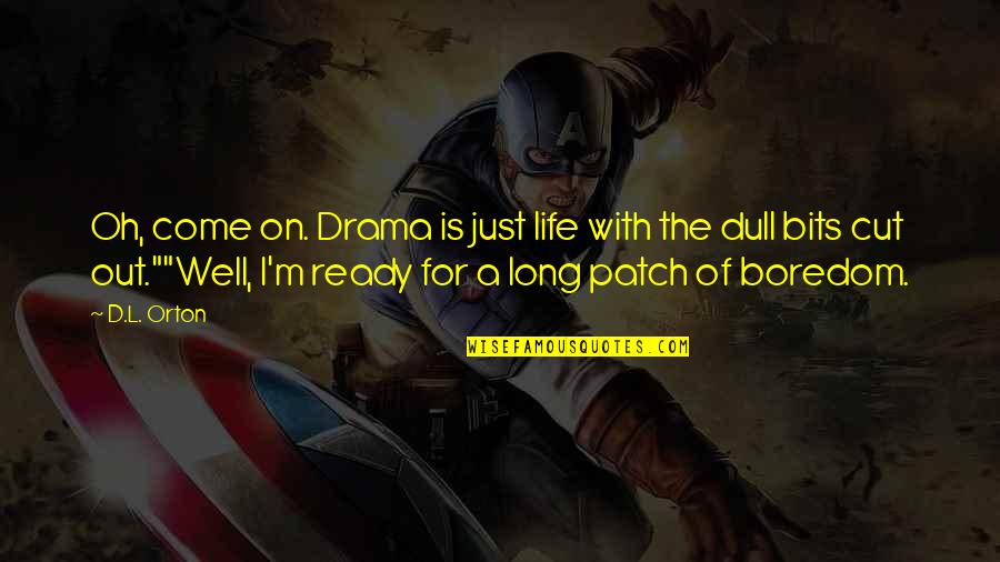 Drama Is For Quotes By D.L. Orton: Oh, come on. Drama is just life with