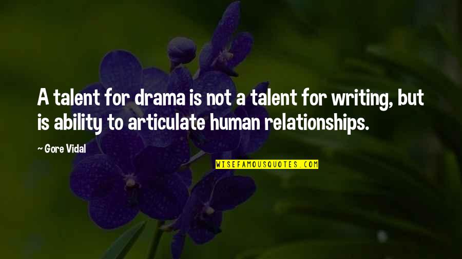 Drama Is For Quotes By Gore Vidal: A talent for drama is not a talent