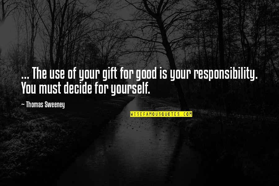 Drama Is For Quotes By Thomas Sweeney: ... The use of your gift for good