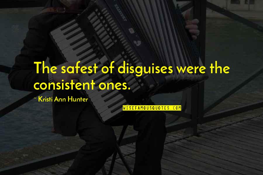 Drama Is Unnecessary Quotes By Kristi Ann Hunter: The safest of disguises were the consistent ones. Drama Is Unnecessary Quotes By Kristi Ann Hunter: The safest of disguises were the consistent ones.